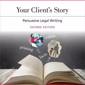 Your Client's Story: Persuasive Legal Writing (2nd Edition) - eBook